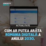Ce înseamnă digitalizarea administrației pentru cetățean: scenarii realiste până în 2030